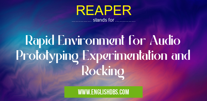 REAPER means Rapid Environment for Audio Prototyping Experimentation and Rocking REAPER
