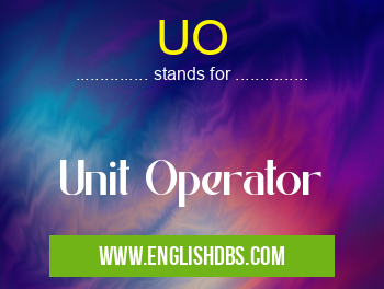 UO means Unit Operator UO