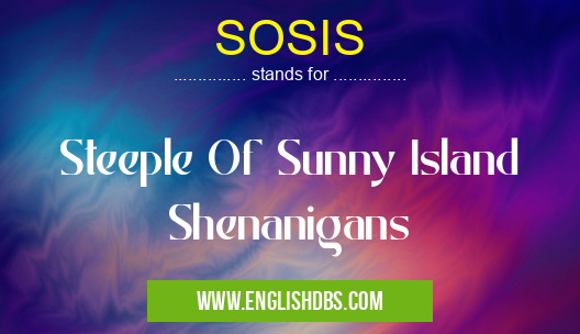 SOSIS means Steeple Of Sunny Island Shenanigans SOSIS