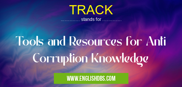 TRACK means Tools and Resources for Anti Corruption Knowledge TRACK
