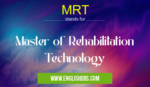 MRT means Master of Rehabilitation Technology MRT