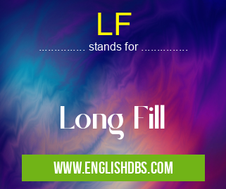 LF means Long Fill LF