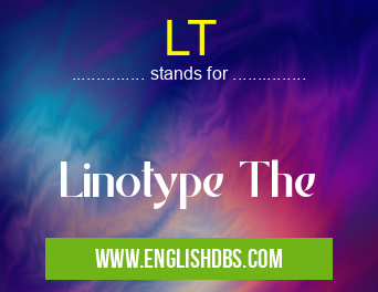 LT means Linotype The LT