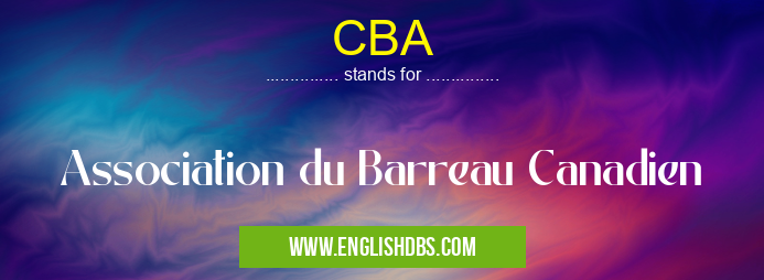 CBA means Association du Barreau Canadien CBA