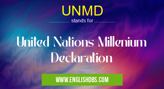 UNMD means United Nations Millenium Declaration UNMD