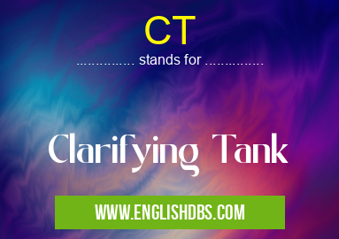 CT means Clarifying Tank CT