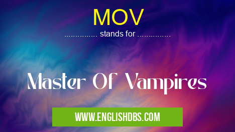 MOV means Master Of Vampires MOV