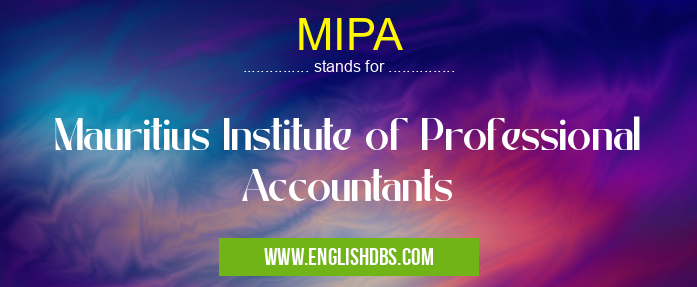 MIPA means Mauritius Institute of Professional Accountants MIPA
