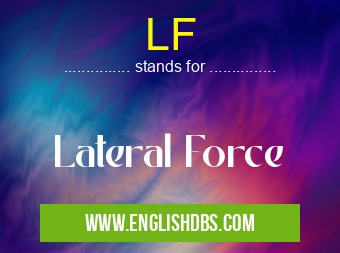 LF means Lateral Force LF