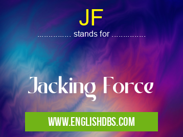 JF means Jacking Force JF