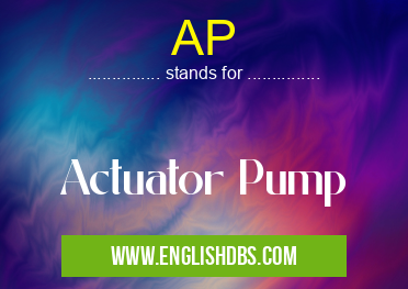 AP means Actuator Pump AP