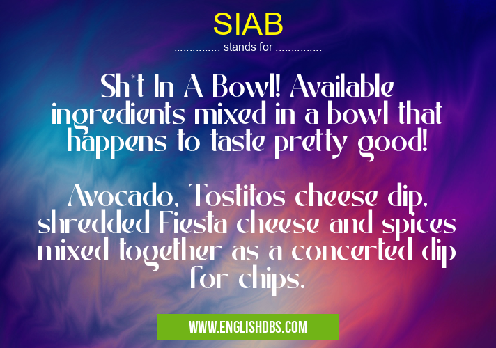 SIAB means Sh*t In A Bowl! Available ingredients mixed in a bowl that happens to taste pretty good!
Avocado, Tostitos cheese dip, shredded Fiesta cheese and spices mixed together as a concerted dip for chips. SIAB