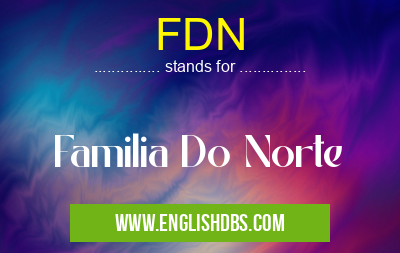FDN means Familia Do Norte FDN