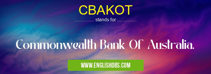 CBAKOT means Commonwealth Bank Of Australia. CBAKOT