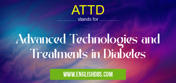 ATTD means Advanced Technologies and Treatments in Diabetes ATTD