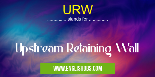 URW means Upstream Retaining Wall URW