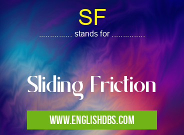 SF means Sliding Friction SF