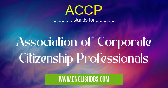 ACCP means Association of Corporate Citizenship Professionals ACCP
