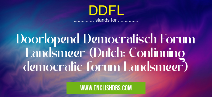 DDFL means Doorlopend Democratisch Forum Landsmeer (Dutch: Continuing democratic forum Landsmeer) DDFL