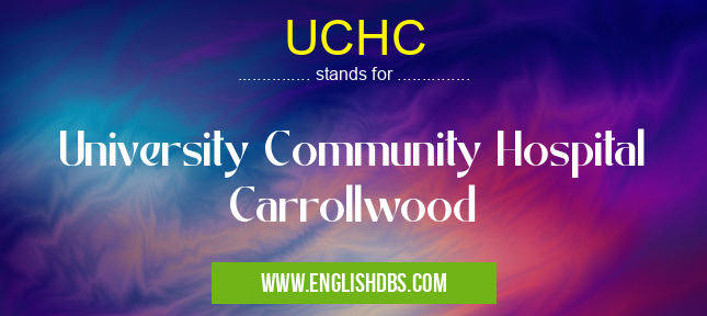 UCHC means University Community Hospital Carrollwood UCHC