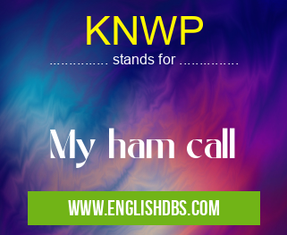 KNWP means My ham call KNWP