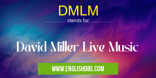 DMLM means David Miller Live Music DMLM