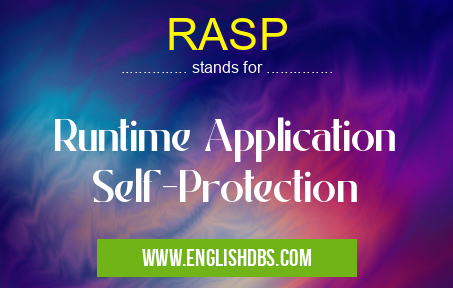 RASP means Runtime Application Self-Protection RASP