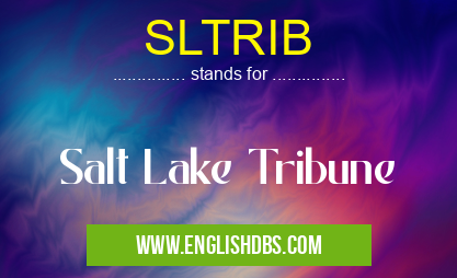 SLTRIB means Salt Lake Tribune SLTRIB