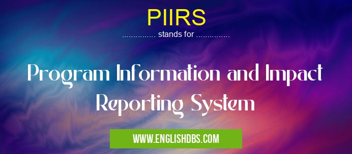 PIIRS means Program Information and Impact Reporting System PIIRS