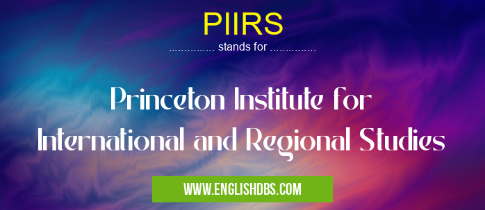 PIIRS means Princeton Institute for International and Regional Studies PIIRS