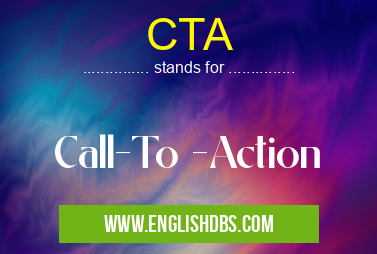 CTA means Call-To -Action CTA