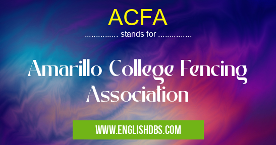 ACFA means Amarillo College Fencing Association ACFA