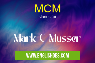 MCM means Mark C Musser MCM