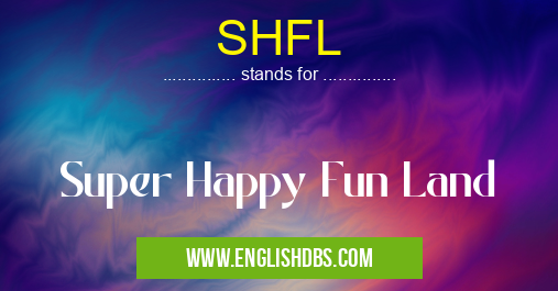 SHFL means Super Happy Fun Land SHFL