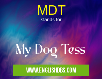 MDT means My Dog Tess MDT
