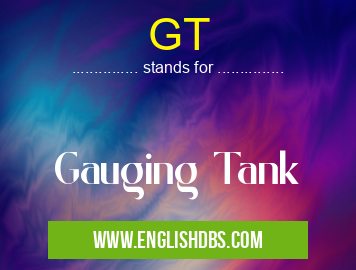 GT means Gauging Tank GT