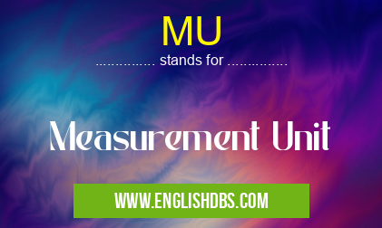 MU means Measurement Unit MU