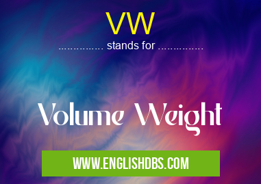 VW means Volume Weight VW