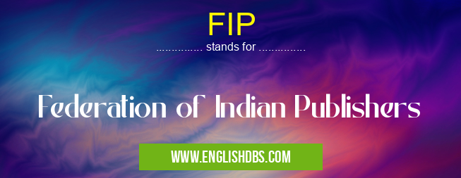 FIP means Federation of Indian Publishers FIP