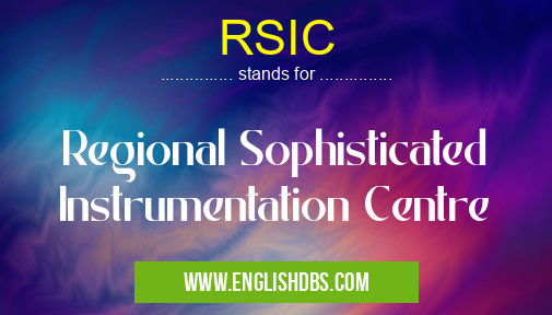 RSIC means Regional Sophisticated Instrumentation Centre RSIC
