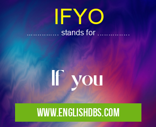 IFYO means If you IFYO