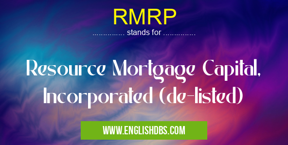 RMRP means Resource Mortgage Capital, Incorporated (de-listed) RMRP