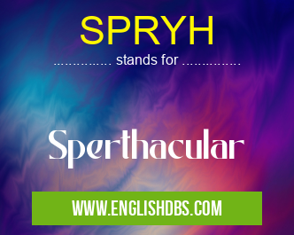 SPRYH means Sperthacular SPRYH