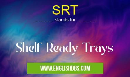 SRT means Shelf Ready Trays SRT
