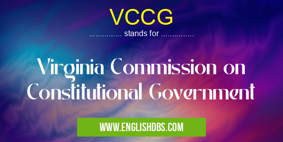 VCCG means Virginia Commission on Constitutional Government VCCG