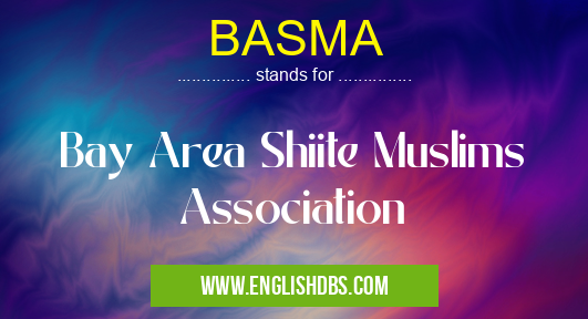 BASMA means Bay Area Shiite Muslims Association BASMA
