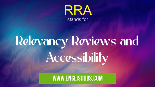 RRA means Relevancy Reviews and Accessibility RRA