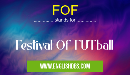 FOF means Festival Of FUTball FOF