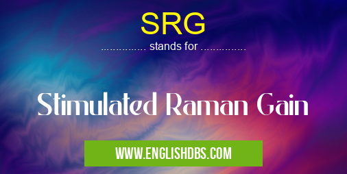 SRG means Stimulated Raman Gain SRG