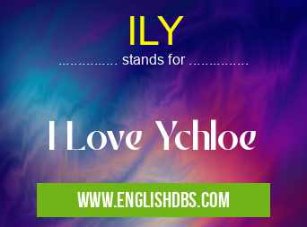 ILY means I Love Ychloe ILY